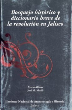 Bosquejo histórico y diccionario breve de la revolución en Jalisco