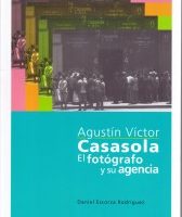 AGUSTÍN VÍCTOR CASASOLA EL FOTÓGRAFO Y SU AGENCIA