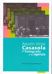 AGUSTÍN VÍCTOR CASASOLA EL FOTÓGRAFO Y SU AGENCIA