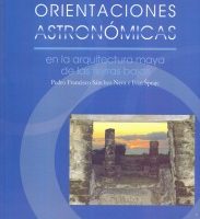 ORIENTACIONES ASTRONÓMICAS EN LA ARQUITECTURA MAYA DE LAS TIERRAS BAJAS