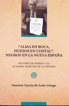 "ALMA EN BOCA, HUESOS EN COSTAL". NEGROS EN LA NUEVA ESPAÑA