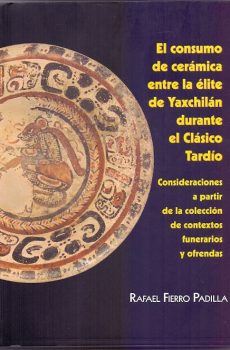 El consumo de cerámica entre la élite de Yaxchilán durante el Clásico Tardío
