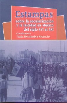 Estampas sobre la secularización y la laicidad en México del siglo XVI al XXI
