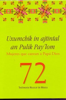 Uxumchik in ajtintal an Pulik Pay'lom. Mujeres que cantan a Papá Dios