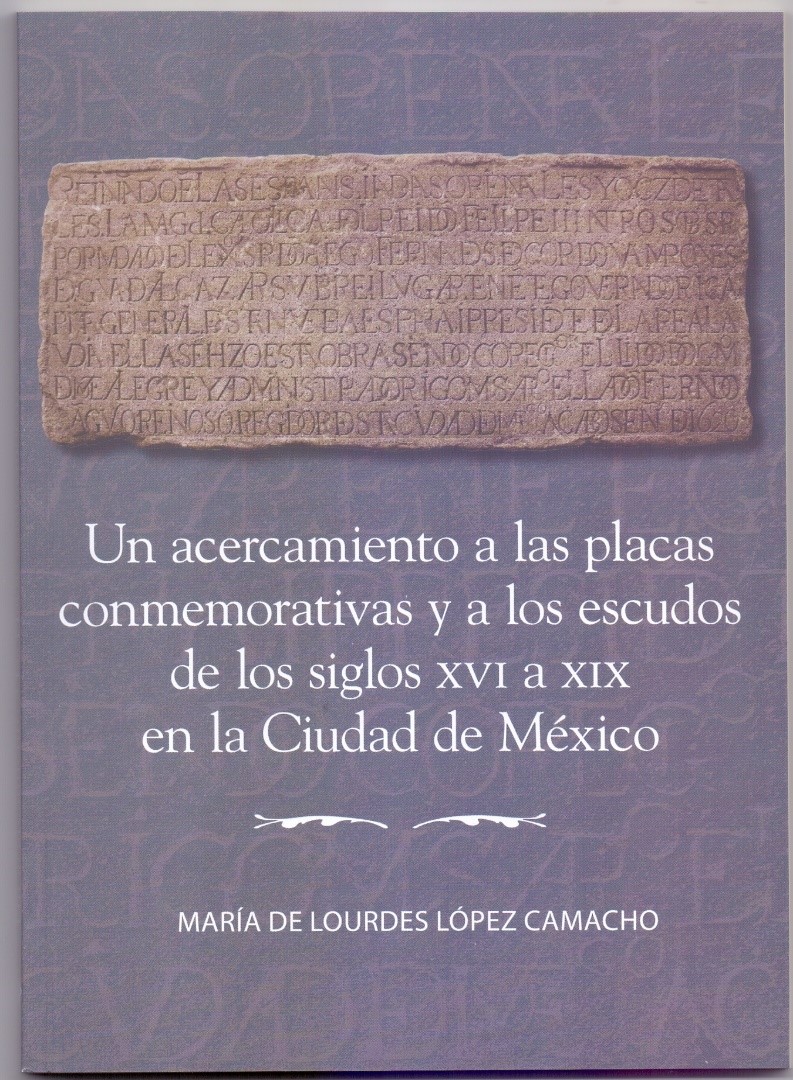Un acercamiento a las placas conmemorativas y a los escudos de los siglos XVI a XIX en la Ciudad de México