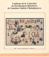 CATÁLOGO DE LA COLECCIÓN DE DOCUMENTOS HISTÓRICOS DE FAUSTINO GALICIA CHIMALPOPOCA
