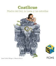 Coatlicue. Madre del Sol, la Luna y las Estrellas (bilingüe, inglés y español)