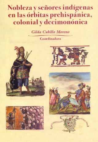 Nobleza y señores indígenas en las órbitas prehispánica, colonial y ...
