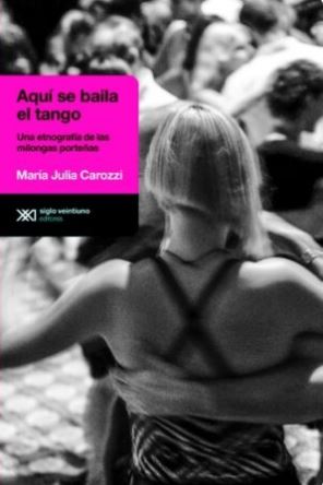 Aquí se baila el tango Una etnografía de las milongas porteñas