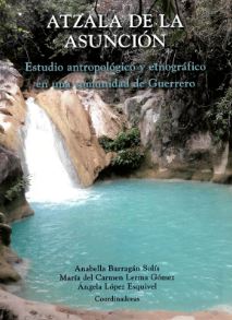 Atzala de la Asunción Estudio antropológico y etnográfico en una comunidad de Guerrero