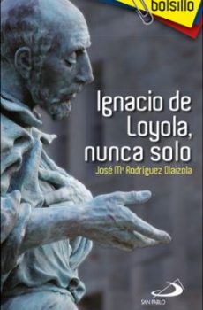 Ignacio de Loyola, Nunca Solo