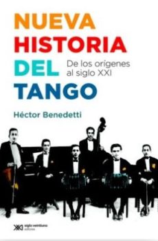 Nueva historia del tango De los orígenes al siglo XXI