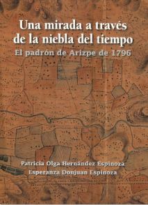 Una mirada a través de la niebla del tiempo El padrón de Arizpe de 1796